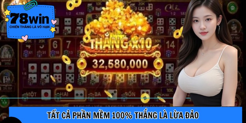 Tất cả phần mềm 100% thắng là lừa đảo